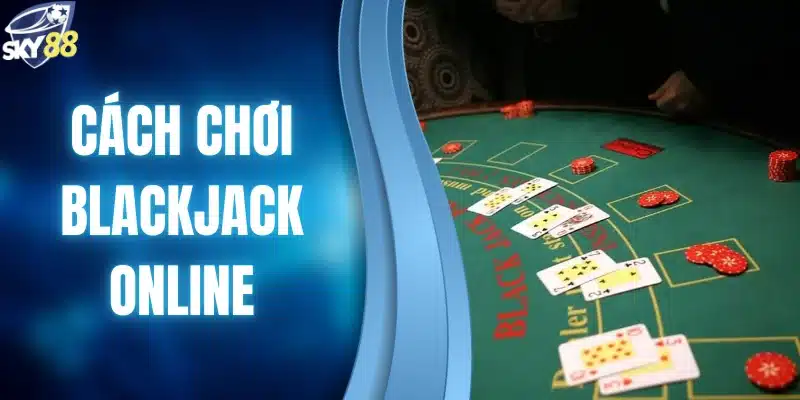 cách chơi blackjack online