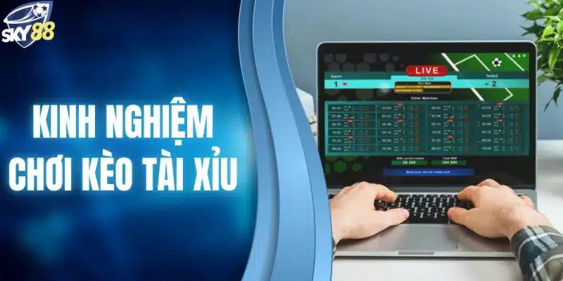 Kinh nghiệm chơi kèo tài xỉu