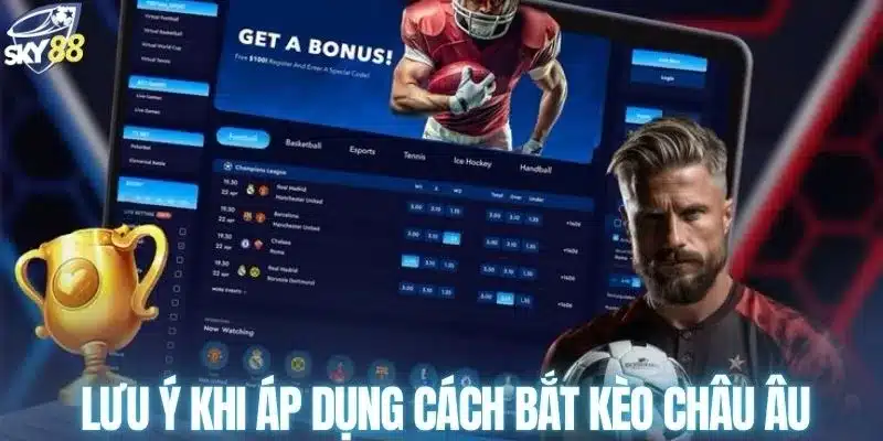 Lưu ý khi áp dụng cách bắt kèo châu Âu