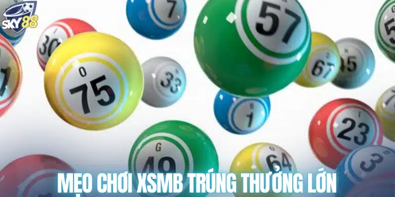 Mẹo chơi XSMB trúng thưởng lớn 