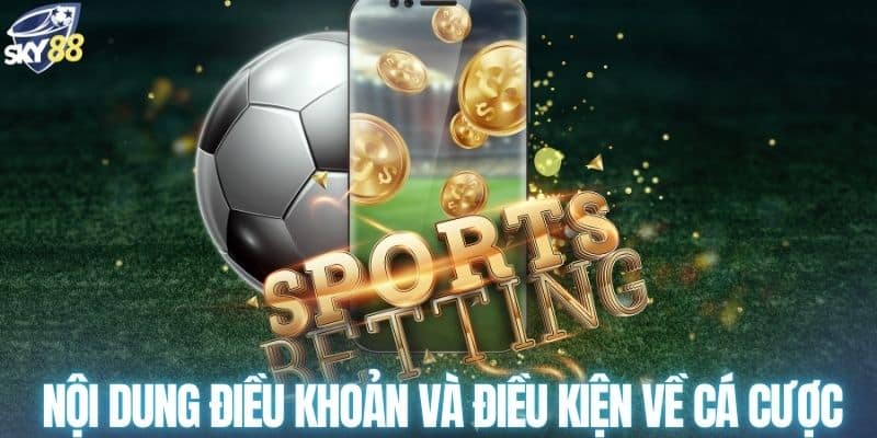 Nội dung điều khoản và điều kiện về cá cược