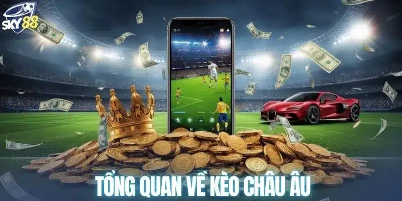 Tổng quan về kèo châu Âu