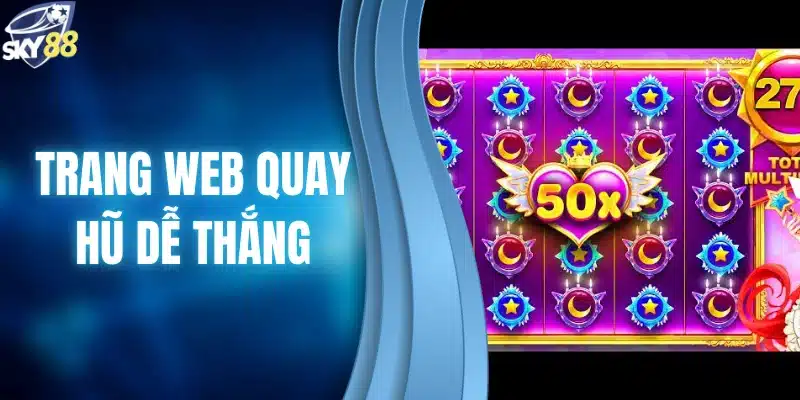 trang Web quay hũ dễ thắng