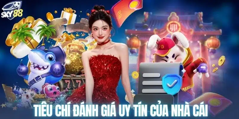 Một số tiêu chí đánh giá SKY88 có uy tín không 